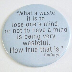 Vintage Dan Quayle Standee Button Pin What A Waste To Lose Mind 6" Giant Pinback